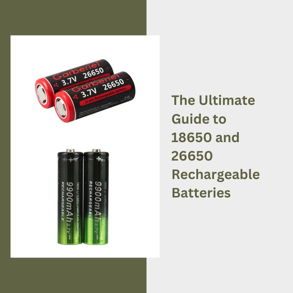 The Ultimate Guide to 18650 and 26650 Rechargeable Batteries: Choosing the Best Options for Your Needs